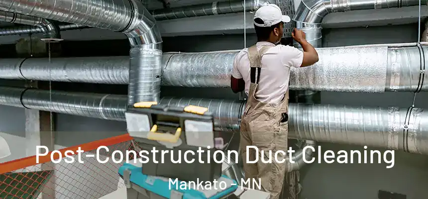 Post-Construction Duct Cleaning Mankato - MN